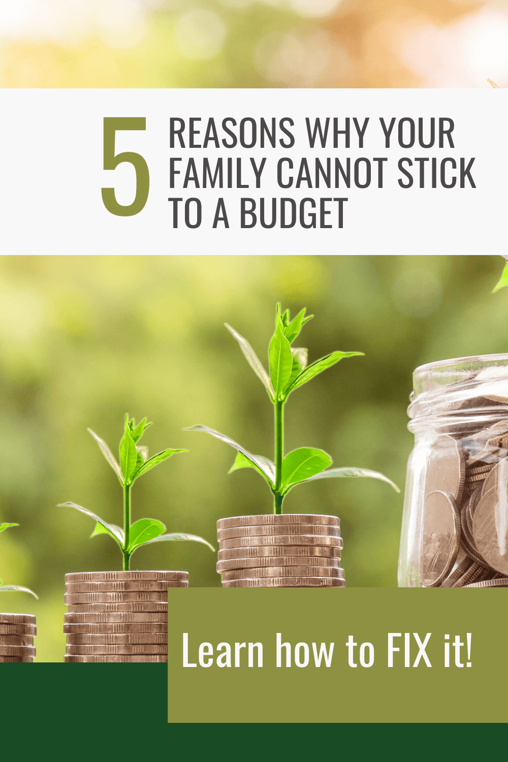 stacks of coins growing plants with overlay text of 5 reasons why your family cannot stick to a budget and how to fix it