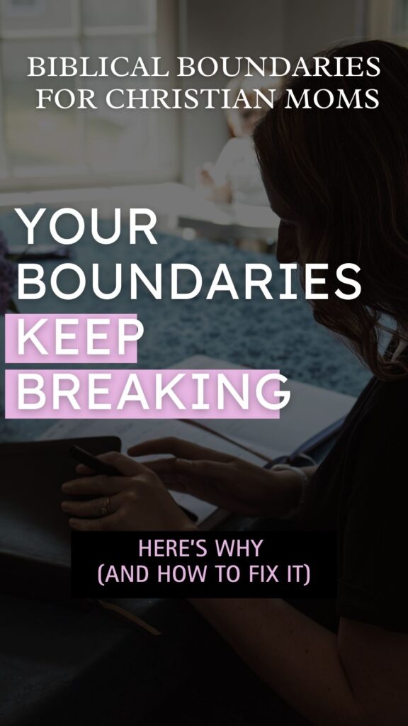 pin image that says "biblical boundaries for christian moms" at the top and "your boundaries keep breaking" in the middle and "here's why and how to fix it" the bottom with a background photo of a mom sitting at the kitchen table with open planner and baby sitting in a high chair in the background