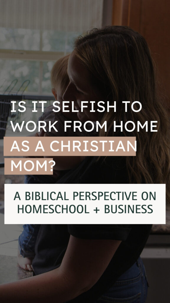 christian homeschooling mom holding toddler with text overlay of is it selfish to work from home as a christian mom