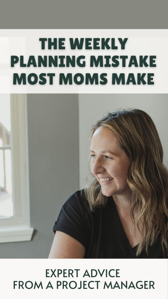 time management for moms pin image for saving that says the weekly planning mistake most moms make - expert advice from a project manager